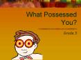 What Possessed You