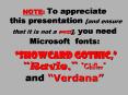 NOTE: To appreciate this presentation [and ensure that it is not a mess], you need Microsoft fonts:  
