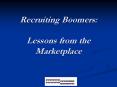 Recruiting Boomers: Lessons from the Marketplace