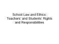 School Law and Ethics: Teachers and Students Rights and Responsibilities