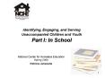 Identifying, Engaging, and Serving Unaccompanied Children and Youth Part I: In School