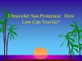 Ultraviolet Sun Protection: How Low Can You Go