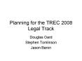 Planning for the TREC 2008 Legal Track