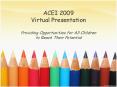 ACEI 2009 Virtual Presentation Providing Opportunities for All Children to Reach Their Potential
