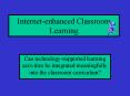 Internetenhanced Classroom Learning