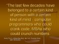 The last few decades have belonged to a certain kind of person with a certain kind of mind computer