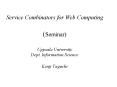 Service Combinators for Web Computing Seminar Uppsala University Dept. Information Science Kenji Tag