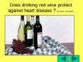 Does drinking red wine protect against heart disease By Brian Eccleston