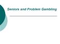 Seniors and Problem Gambling
