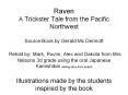 Raven A Trickster Tale from the Pacific Northwest Source:Book by Gerald Mc Dermott  Retold by: Mark, Ruvim, Alex and Dakota from Mrs Nelsons 3d grade using the oral Japanese Kamishibai (telling story from board) Illustrations made by the students