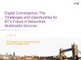 Digital Convergence: The Challenges and Opportunities for BTs Future in Networked Multimedia Service