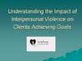 Understanding the Impact of Interpersonal Violence on Clients Achieving Goals
