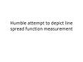 Humble attempt to depict line spread function measurement