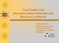 Case Studies and Recycledcontent Materials and Resources in Hawaii