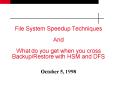 File System Speedup Techniques And What do you get when you cross BackupRestore with HSM and DFS