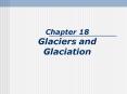 Chapter 18 Glaciers and Glaciation