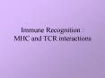 Immune Recognition : MHC and TCR interactions