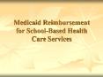 Medicaid Reimbursement for SchoolBased Health Care Services