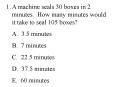 A machine seals 30 boxes in 2 minutes. How many minutes would it take to seal 105 boxes
