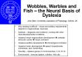 Wobbles, Warbles and Fish the Neural Basis of Dyslexia