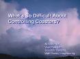 Whats So Difficult About Controlling Coasters