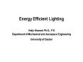 Energy Efficient Lighting Kelly Kissock Ph.D., P.E. Department of Mechanical and Aerospace Engineeri