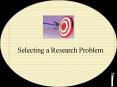 Selecting a Research Problem
