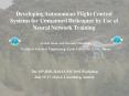 Developing Autonomous Flight Control Systems for Unmanned Helicopter by Use of Neural Network Traini