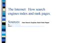 The Internet: How search engines index and rank pages. Sources: How Search Engines Rank Web Pages By