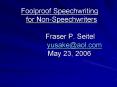 Foolproof Speechwriting for NonSpeechwriters Fraser P. Seitel yusakeaol.com May 23, 2006
