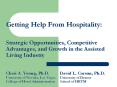 Getting Help From Hospitality:   Strategic Opportunities, Competitive Advantages, and Growth in the Assisted Living Industry  Cheri A. Young, Ph.D.     David L. Corsun, Ph.D. University of Nevada, Las Vegas   University of Denver College of
