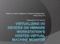 Virtualizing IO Devices on VMware Workstation's Hosted Virtual Machine Monitor