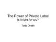 The Power of Private Label Is it right for you
