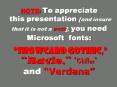 NOTE: To appreciate this presentation and insure that it is not a mess, you need Microsoft fonts: Sh
