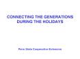 CONNECTING THE GENERATIONS DURING THE HOLIDAYS Penn State Cooperative Extension