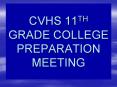 CVHS 11TH GRADE COLLEGE PREPARATION MEETING