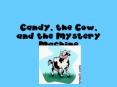 Candy, the Cow, and the Mystery Machine