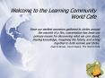 Welcome to the Learning Community World Cafe