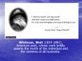 Whitman, Walt 18191892, American poet, whose work boldly asserts the worth of the individual and the