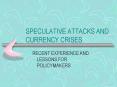 SPECULATIVE ATTACKS AND CURRENCY CRISES