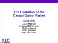 The Evolution of the Casual Game Market March 2007