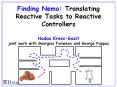 Finding Nemo: Translating Reactive Tasks to Reactive Controllers Hadas KressGazit joint work with Ge
