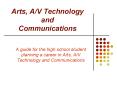 Arts, AV Technology and Communications