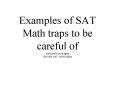 Examples of SAT Math traps to be careful of borrowed from Kaplan The New SAT 2005 Edition