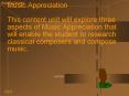 Music Appreciation This content unit will explore three aspects of Music Appreciation that will enab