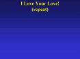 I Love Your Love repeat
