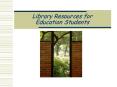 Library Resources for Education Students