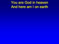 You are God in heaven And here am I on earth