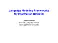 Language Modeling Frameworks for Information Retrieval