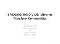 BRIDGING THE DIVIDE: Libraries Transform Communities
